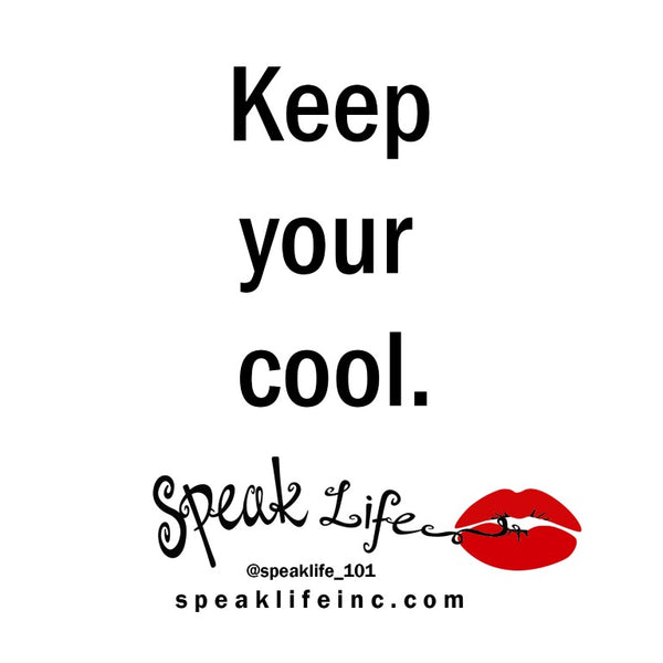 Speak Life 101 : Stay Calm & Keep Cool