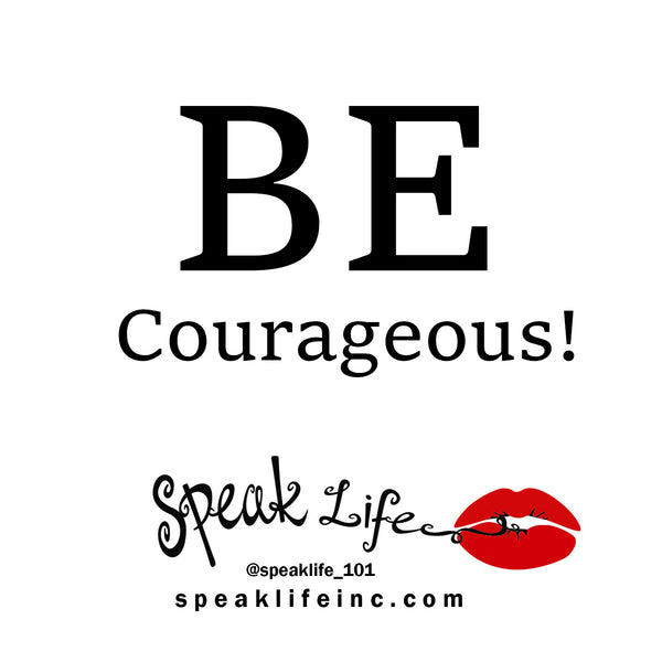 Speak Life 101: Be Courageous and Stand Firm